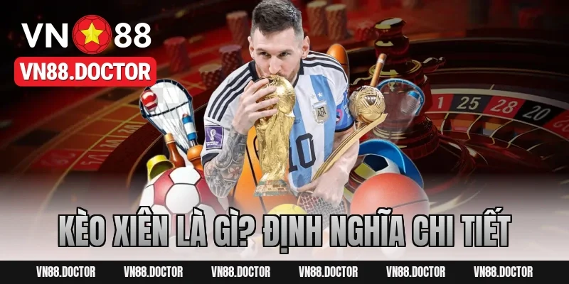 Kèo Xiên Là Gì? Định Nghĩa Chi Tiết
